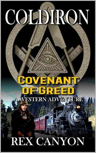 COLDIRON: Covenant Of Greed: A Western Adventure (A Coldiron Western Adventure Book 3)