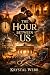 The Hour Between Us: A Time...