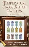 Temperature Cross Stitch Pattern: A Year Long DIY Project to Track Your Local Weather | Modern Stained Glass Design with DMC Floss Key, Sizing Guides, and Monthly Layouts Temperature Cross Stitch Pattern: A Year Long DIY Project to Track Your Local Weather | Modern Stained Glass Design with DMC Floss Key, Sizing Guides, and Monthly Layouts