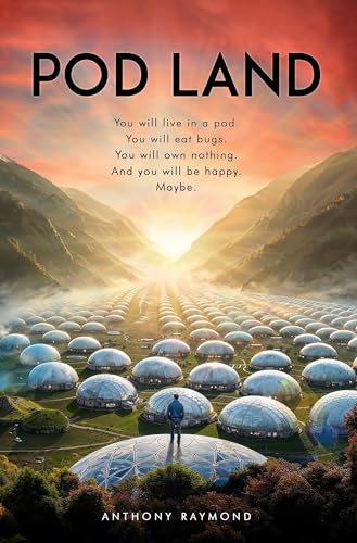 Pod Land: You will live in a pod. You will eat bugs. You will own nothing. And you will be happy. Maybe. (Kindle Edition)
