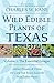 Wild Edible Plants of Texas: Volume 1: The Essential Forages