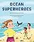 Ocean Superheroes: How Ocean Animals Help Protect Our Planet (Future Wavemakers Series)