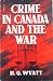 Crime in Canada and the War by H. G. Wyatt Crime in Canada and the War by H. G. Wyatt
