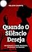 Quando O Silêncio Deseja: U...
