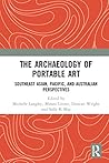 The Archaeology of Portable Art: Southeast Asian, Pacific, and Australian Perspectives The Archaeology of Portable Art: Southeast Asian, Pacific, and Australian Perspectives