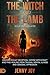 The Witch and the Lamb: Discern Occult Deception, Expose Witchcraft, and Find Healing from Trauma, Mental Illness & Demonic Oppression