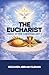 The Eucharist: Heart of the...