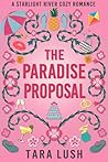 The Paradise Proposal: A Cozy Small-Town Romance with Magic (Starlight River Book 1) The Paradise Proposal: A Cozy Small-Town Romance with Magic (Starlight River Book 1)