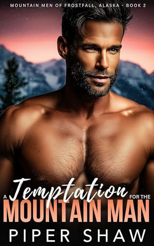 A Temptation for the Mountain Man: A Brothers Best Friend, Age Gap Mountain Man Steamy Romance (Mountain Men of Frostfall, Alaska Book 2)