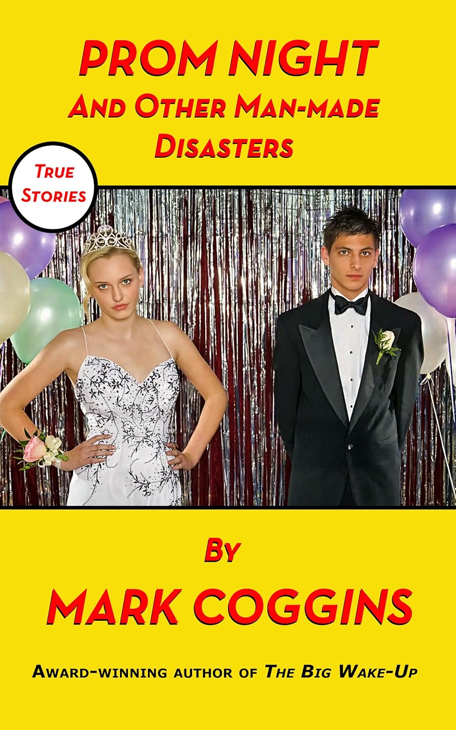 Prom Night and Other Man-made Disasters: True Stories of Adolescence, Misguided Romance and Failed Relationships