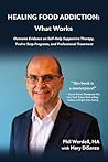 HEALING FOOD ADDICTION: What Works: Outcome Evidence on Self-Help Supportive Therapy, Twelve Step Programs, and Professional Treatment