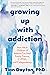 Growing Up with Addiction: ...