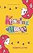 Kissing the Muse: A Messy M...