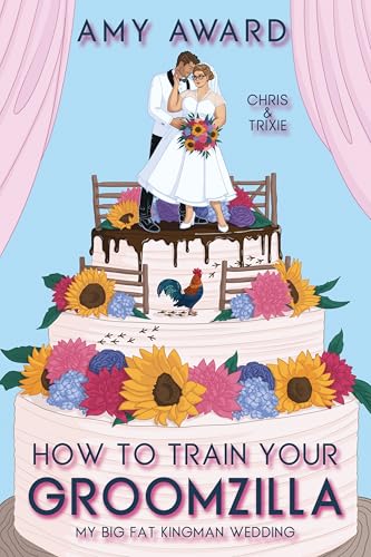 How to Train Your Groomzilla: Chris & Trixie (My Big Fat Kingman Wedding, #1)