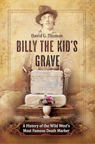 Billy the Kid’s Grave – A History of the Wild West’s Most Famous Death Marker (Mesilla Valley History Series Book 4)