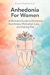 Anhedonia For Women: A Woman’s Guide to Emotional Numbness, Motivation Loss, and Feeling Flat Book cover for Anhedonia For Women: A Woman’s Guide to Emotional Numbness, Motivation Loss, and Feeling Flat