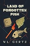Land of Forgotten Fish by W.L. Gertz