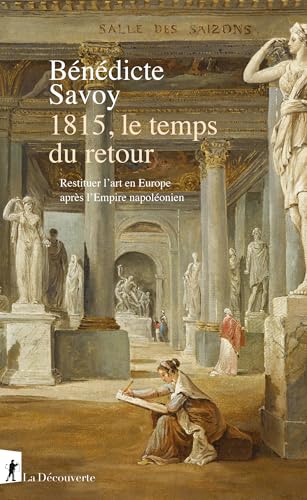 1815, le temps du retour: Restituer l'art en Europe après l'Empire napoléonien (French Edition)