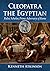Cleopatra the Egyptian: Ruler, Scholar, Prime Adversary of Rome