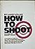 How to Shoot: A Complete Gu...