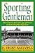Sporting Gentlemen: Men's Tennis from the Age of Honor to the Cult of the Superstar