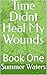 Time Didnt Heal My Wounds: ...