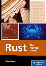 Rust Programming: A Practical Guide to Fast, Efficient, and Safe Code with Ownership, Concurrency, and Web Programming (Rheinwerk Computing)
