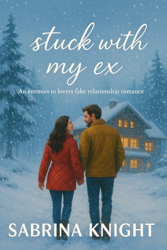 Stuck with my ex: an enemies to lovers fake relationship romance (Kindle Edition)