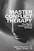 Master Conflict Therapy: A New Model for Practicing Couples and Sex Therapy