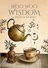 Woo Woo Wisdom: A...