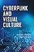 Cyberpunk and Visual Culture