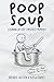 Poop Soup by Drewbie Wilson