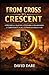 FROM CROSS TO CRESCENT: A H...