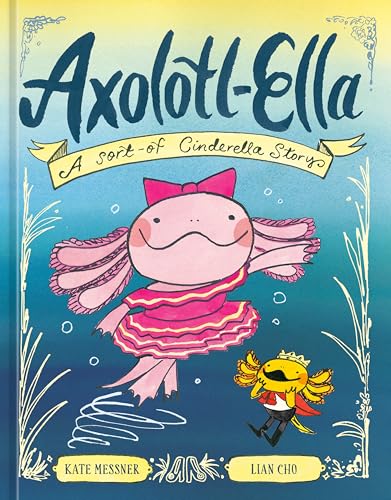 Axolotl-Ella: A Sort-of Cinderella Story (Hardcover)