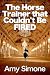 The Horse Trainer that Couldn't be Fired by Amy Simone