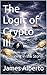 The Logic of Crypto III by James Alberto