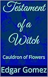 Testament of a Witch : Cauldron of Flowers Testament of a Witch : Cauldron of Flowers