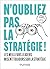 N'oubliez pas la stratégie !: Les meilleurs leaders misent toujours sur la stratégie