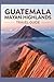 Guatemala Mayan Highlands T...