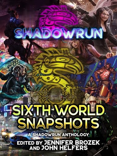 Shadowrun: Sixth World Snapshots: (A Shadowrun Anthology)