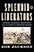 Splendid Liberators: The Spanish-American War and the Pursuit of Empire