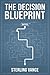 The Decision Blueprint by Sterling Vance