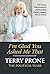 I'm Glad You Asked Me That by Terry Prone
