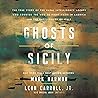 Ghosts of Sicily: The True Story of the Naval Intelligence Agents Who Courted the Mob to Fight Nazis in America and the Battlefields of Italy