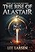 The Rise of Alastair by Lee Larsen