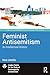 Feminist Antisemitism: An I...