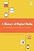 A History of Digital Media:...