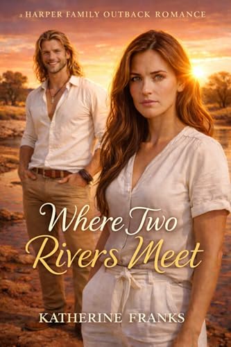 Where Two Rivers Meet: Love changes everything (The Harper Family Outback Romances Book 2)
