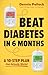 Beat Diabetes in 6 Months by Dennis Pollock
