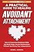 A Practical Guide to Healing Avoidant Attachment: How to Overcome Emotional Walls and Build Deep, Secure Relationships Without Sacrificing Your Independence (The Secure Within Series)